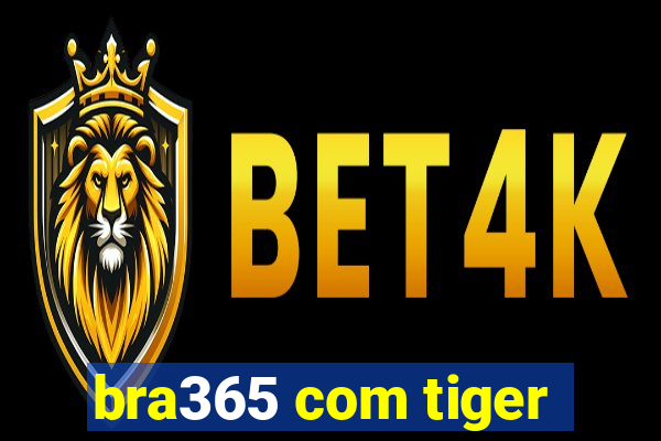 bra365 com tiger